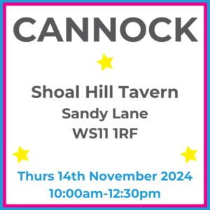 Square graphic with blue and pink lined border. CANNOCK Shoal Hill Tavern Sandy Lane WS11 1RF written in dark grey with 3 yellow stars between words. Thurs 14th November 2024 10:00am-12:30pm written in blue at the bottom