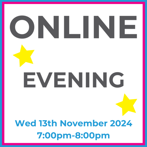 Square graphic with blue and pink lined border. Online Evening written in dark grey with two yellow stars between words. Wed 13th November 2024 7pm-8pm written in blue at the bottom