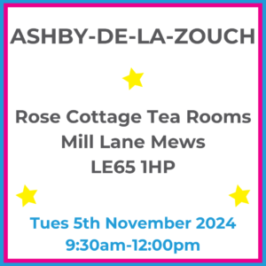 Square graphic with blue and pink lined border. ASHBY-DE-LA-ZOUCH Rose Cottage Tea Rooms Mill Lane Mews LE65 1HP written in dark grey with 3 yellow stars between words. Tues 5th November 2024 9:30am-12pm written in blue at the bottom