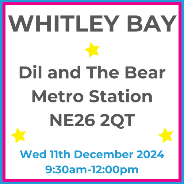 Square graphic with blue and pink lined border. WHITLEY BAY Dil and The Bear Metro Station NE26 2QT written in dark grey with 3 yellow stars between words. Wed 11th December 2024 9:30am-12pm written in blue at the bottom