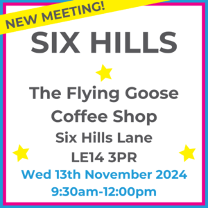 Square graphic with blue and pink lined border. SIX HILLS The Flying Goose Coffee Shop Six Hills Lane LE14 3PR written in dark grey with 3 yellow stars between words. Wed 13th November 2024 9:30am-12:00pm written in blue at the bottom