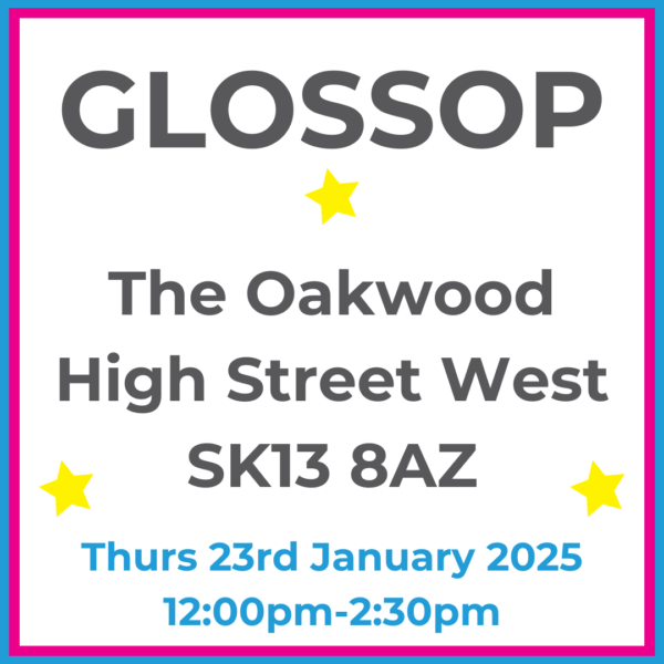 Square graphic with blue and pink lined border. GLOSSOP The Oakwood High Street West SK13 8AZ written in dark grey with 3 yellow stars between words. Thurs 23rd January 2025 12pm-2:30pm written in blue at the bottom