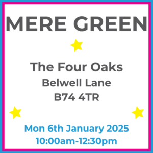 Square graphic with blue and pink lined border. MERE GREEN The Four Oaks Belwell Lane B74 4TR written in dark grey with 3 yellow stars between words. Mon 6th January 2025 10:00am-12:30pm written in blue at the bottom