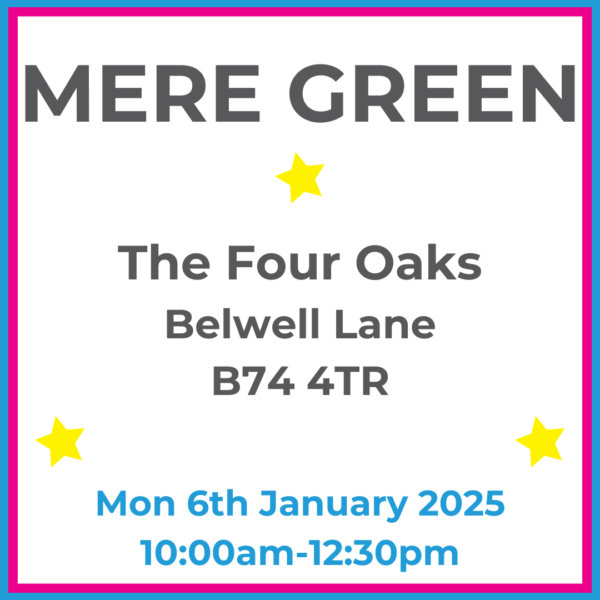 Square graphic with blue and pink lined border. MERE GREEN The Four Oaks Belwell Lane B74 4TR written in dark grey with 3 yellow stars between words. Mon 6th January 2025 10:00am-12:30pm written in blue at the bottom