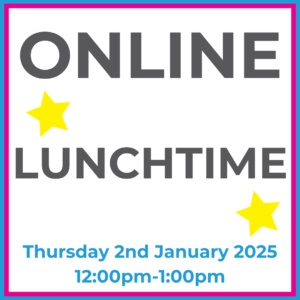 Square graphic with blue and pink lined border. Online Lunchtime written in dark grey with two yellow stars between words. Thurs 2nd January 2025 12pm-1pm written in blue at the bottom