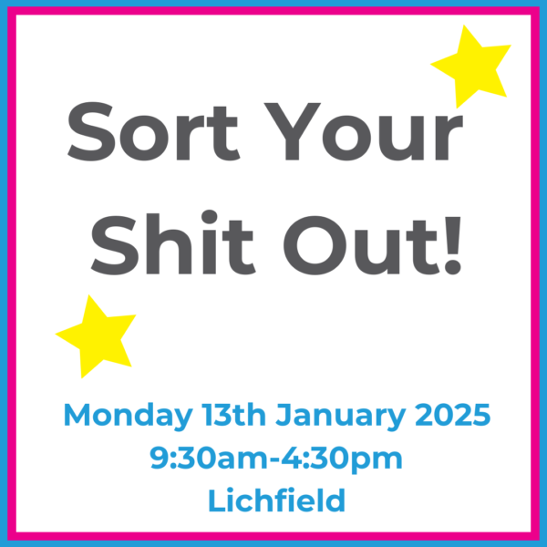 Sort Your Shit Out! Monday 13th January 2025 9:30am-4:30pm