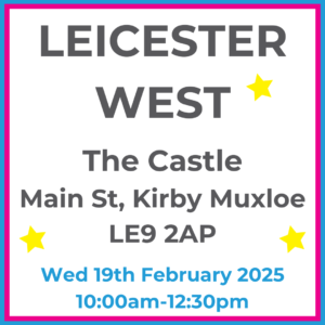 Square graphic with blue and pink lined border. LEICESTER WEST The Castle, Main St, Kirby Muxloe, LE9 2AP written in dark grey with 3 yellow stars between words. Wed 19th February 2024 10:00am-12:30pm written in blue at the bottom